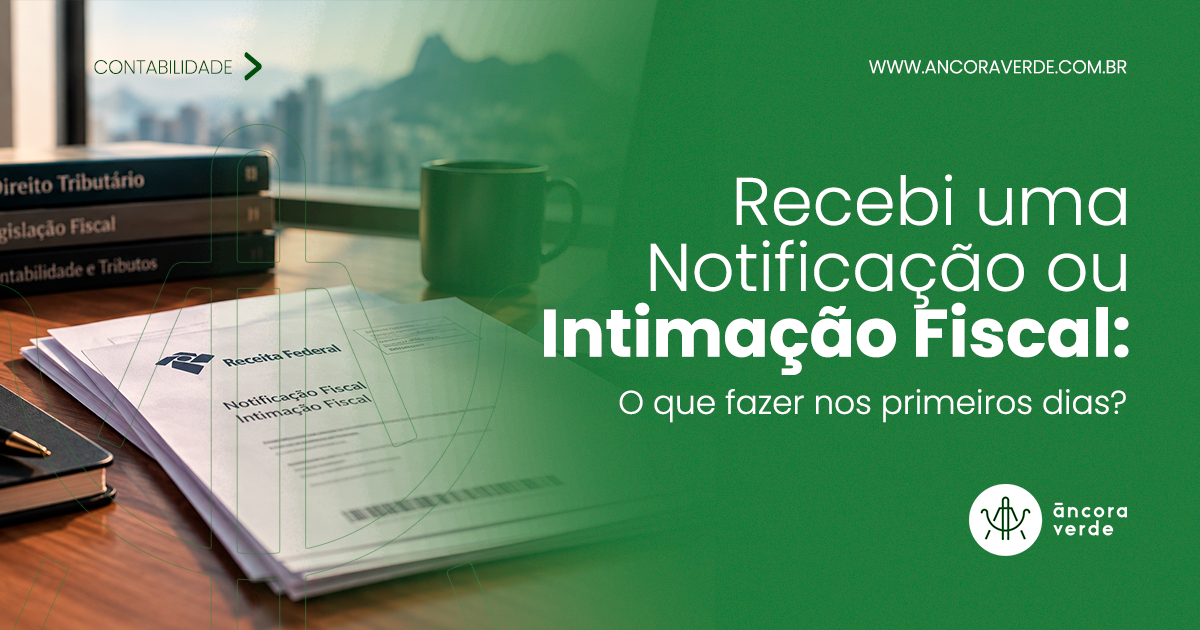 Empresa que recebeu notificação ou intimação fiscal: o que fazer nos primeiros dias